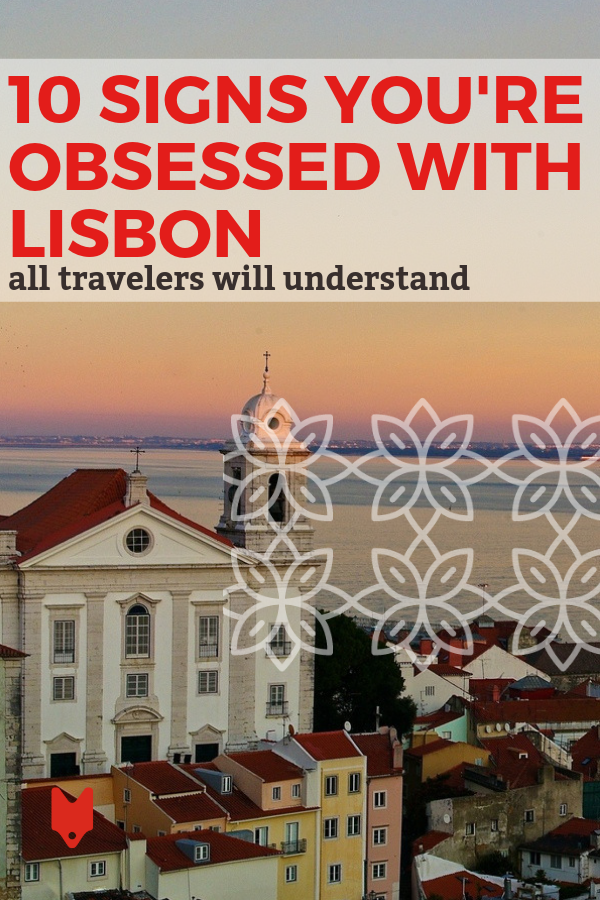 Si alguna vez has estado en la capital de Portugal, probablemente puedas relacionarte con estas 10 formas de saber que estás obsesionado con Lisboa.