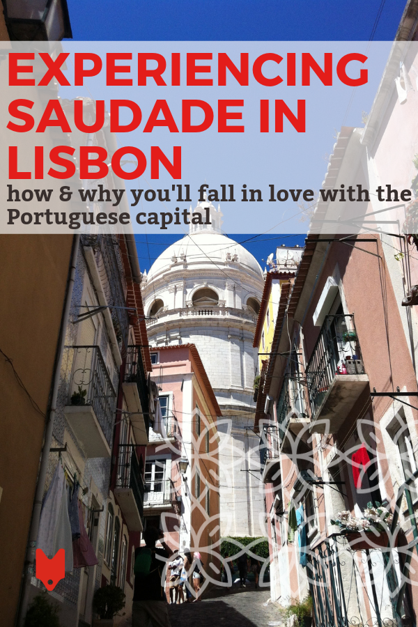 Sabes que te has enamorado de Lisboa cuando sientes saudade, la sensación de extrañar un lugar antes de haberlo dejado. 