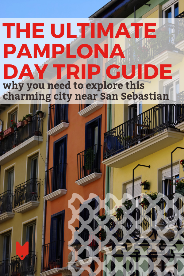 ¿Listo para hacer la mejor excursión de un día a Pamplona desde San Sebastián? Esta guía es todo lo que necesitas.