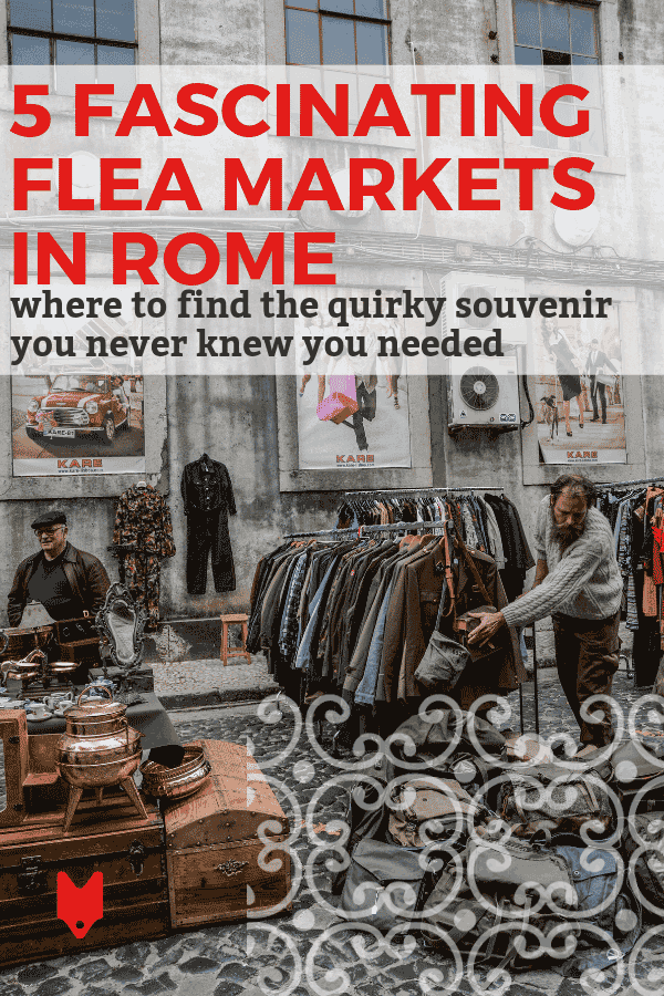 Estos mercados de pulgas en Roma son los lugares perfectos para encontrar todo tipo de chucherías locas y grandes recuerdos.