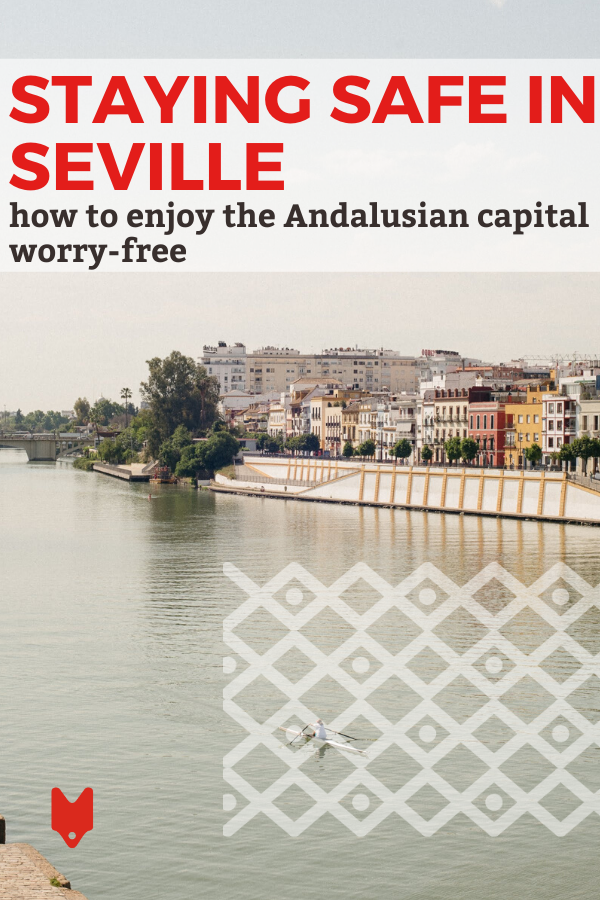 ¿Sevilla es segura? Sí, pero tomar unas pequeñas precauciones nunca hace daño a nadie.