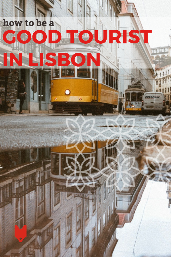 Aprende a sacarle el máximo partido a Lisboa y respeta a los lugareños y su comunidad con esta guía de turismo responsable.