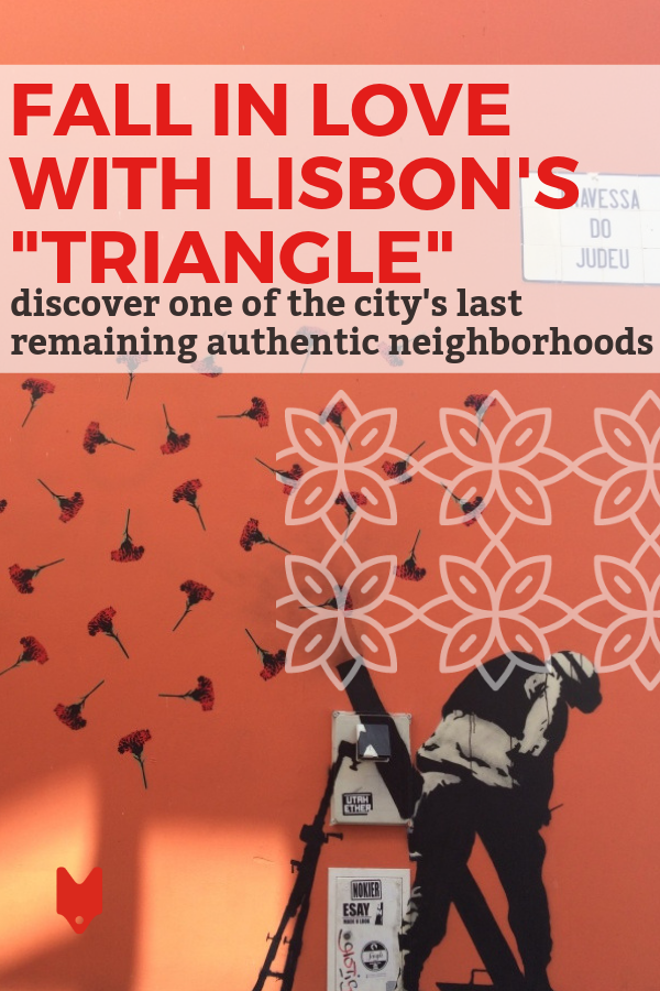 El Triángulo de Lisboa es uno de los últimos barrios 100% auténticos que quedan en la ciudad. He aquí por qué vale la pena explorar.