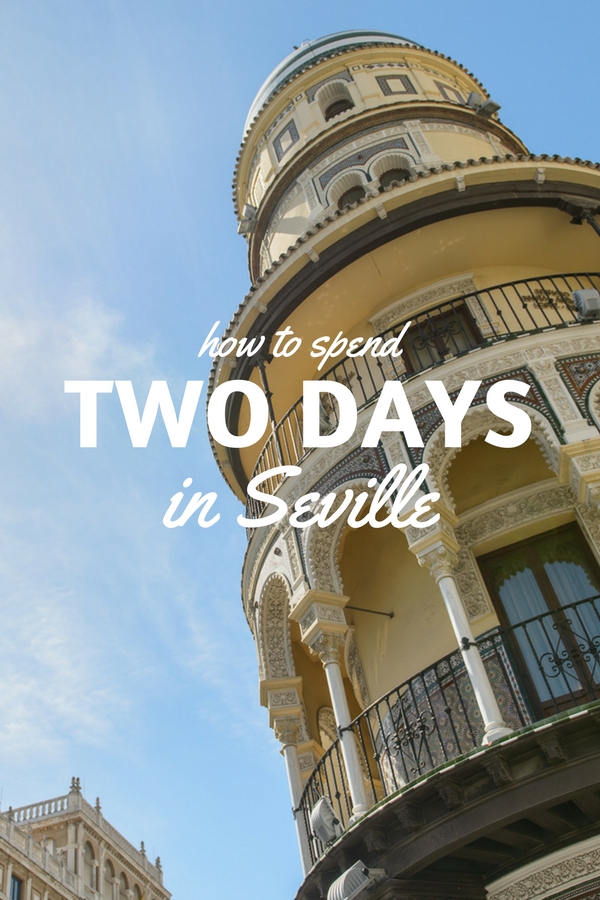 El itinerario perfecto para dos días en Sevilla.